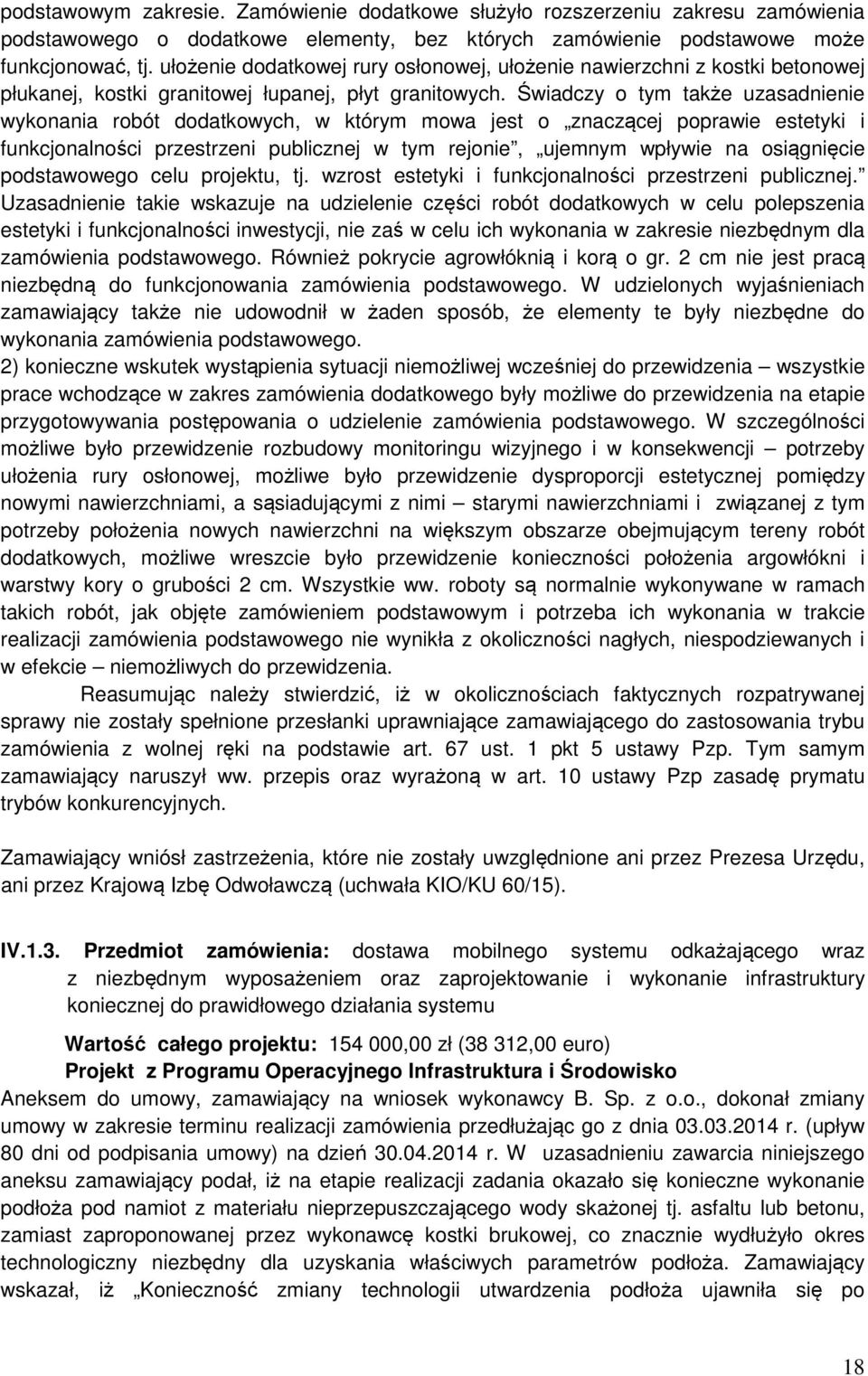 Świadczy o tym także uzasadnienie wykonania robót dodatkowych, w którym mowa jest o znaczącej poprawie estetyki i funkcjonalności przestrzeni publicznej w tym rejonie, ujemnym wpływie na osiągnięcie