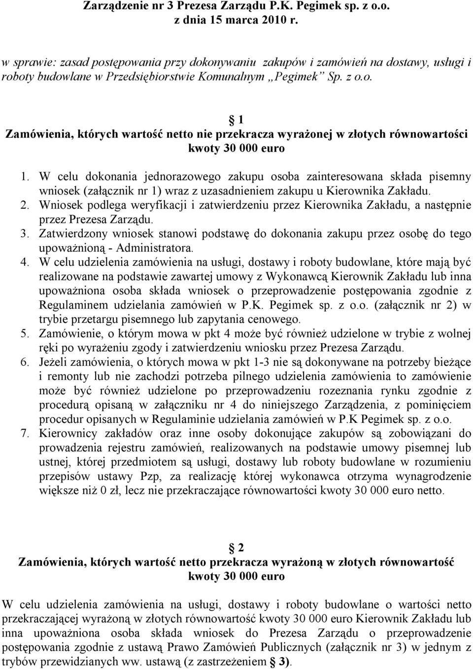 W celu dokonania jednorazowego zakupu osoba zainteresowana składa pisemny wniosek (załącznik nr 1) wraz z uzasadnieniem zakupu u Kierownika Zakładu. 2.