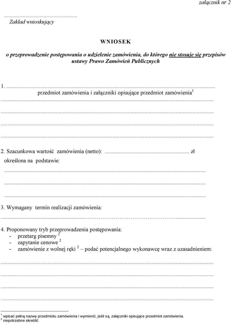 ... przedmiot zamówienia i załączniki opisujące przedmiot zamówienia 1 2. Szacunkowa wartość zamówienia (netto):... zł określona na podstawie: 3.