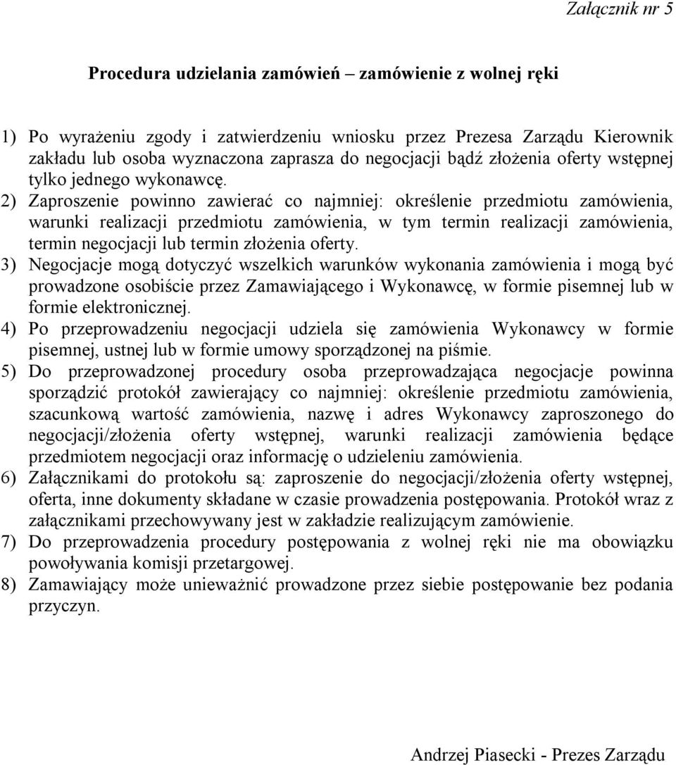 2) Zaproszenie powinno zawierać co najmniej: określenie przedmiotu zamówienia, warunki realizacji przedmiotu zamówienia, w tym termin realizacji zamówienia, termin negocjacji lub termin złożenia