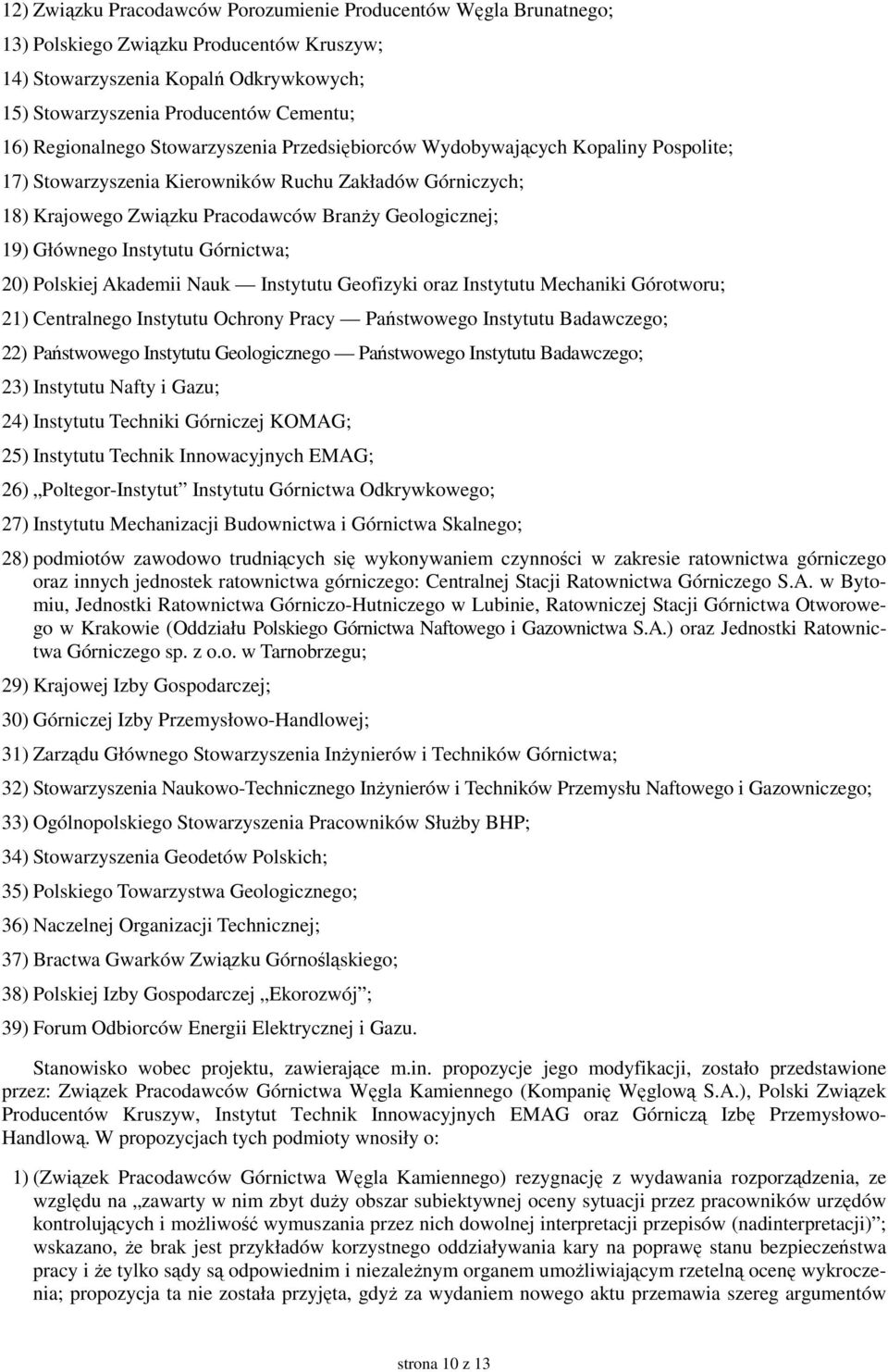 Głównego Instytutu Górnictwa; 20) Polskiej Akademii Nauk Instytutu Geofizyki oraz Instytutu Mechaniki Górotworu; 21) Centralnego Instytutu Ochrony Pracy Państwowego Instytutu Badawczego; 22)