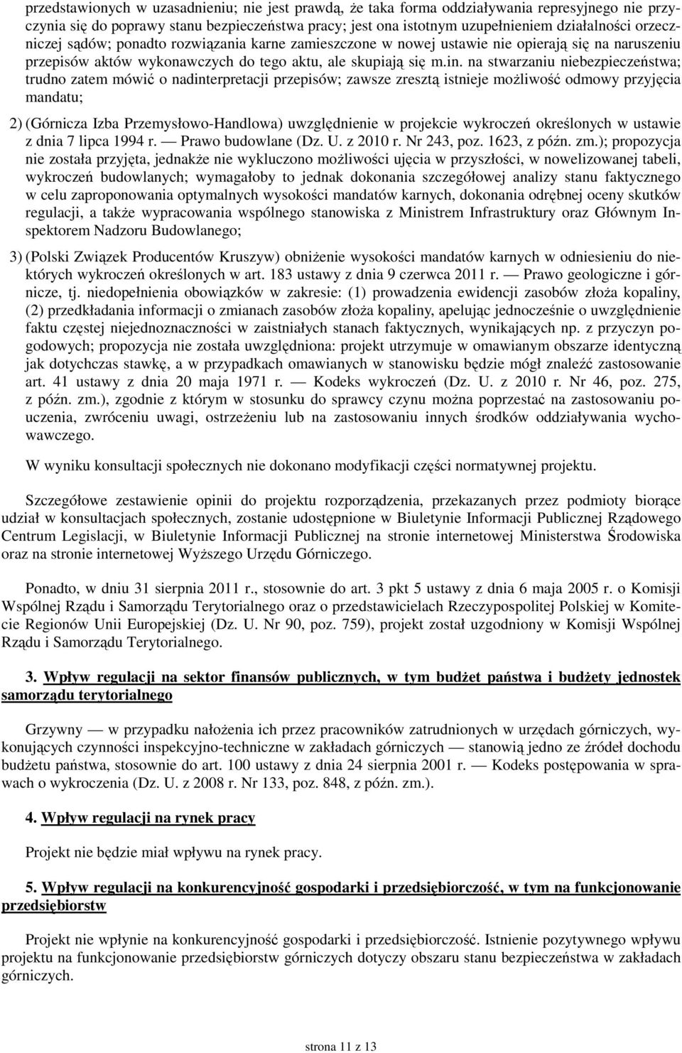 na stwarzaniu niebezpieczeństwa; trudno zatem mówić o nadinterpretacji przepisów; zawsze zresztą istnieje możliwość odmowy przyjęcia mandatu; 2) (Górnicza Izba Przemysłowo-Handlowa) uwzględnienie w