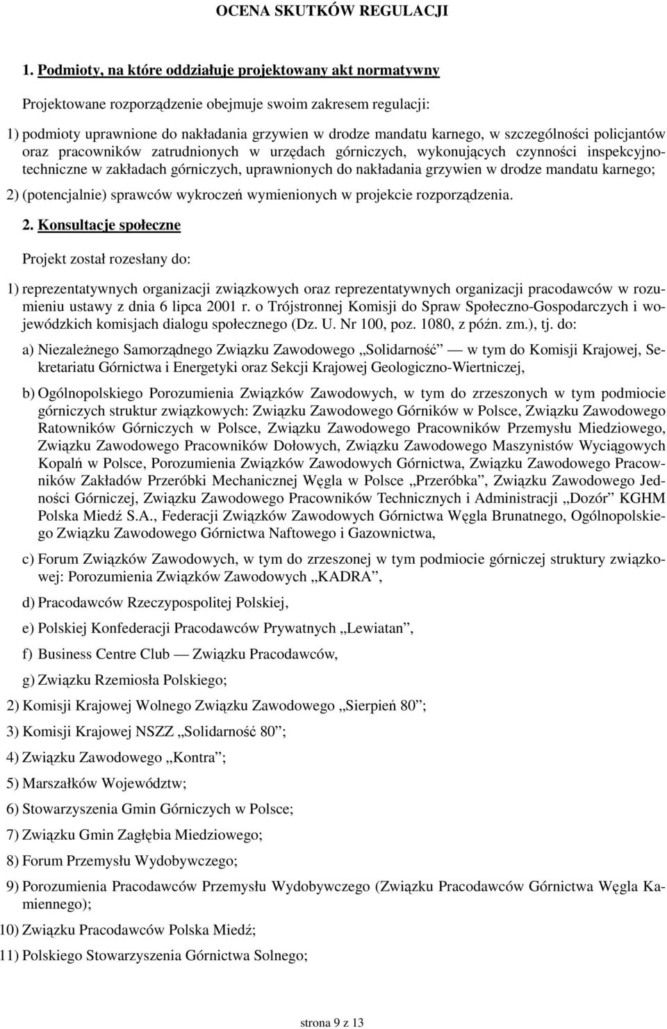 szczególności policjantów oraz pracowników zatrudnionych w urzędach górniczych, wykonujących czynności inspekcyjnotechniczne w zakładach górniczych, uprawnionych do nakładania grzywien w drodze