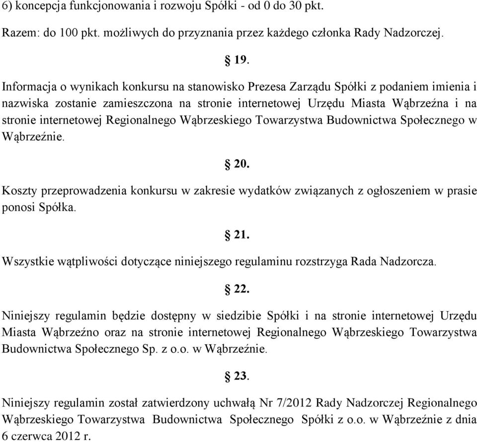 Regionalnego Wąbrzeskiego Towarzystwa Budownictwa Społecznego w Wąbrzeźnie. 20. Koszty przeprowadzenia konkursu w zakresie wydatków związanych z ogłoszeniem w prasie ponosi Spółka. 21.