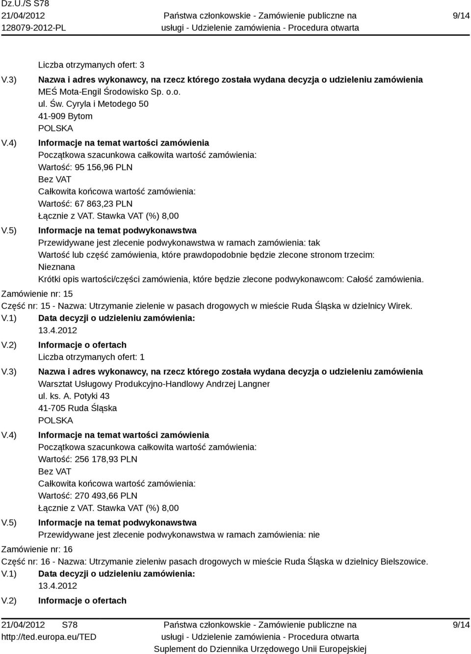 będzie zlecone stronom trzecim: Nieznana Krótki opis wartości/części zamówienia, które będzie zlecone podwykonawcom: Całość zamówienia.