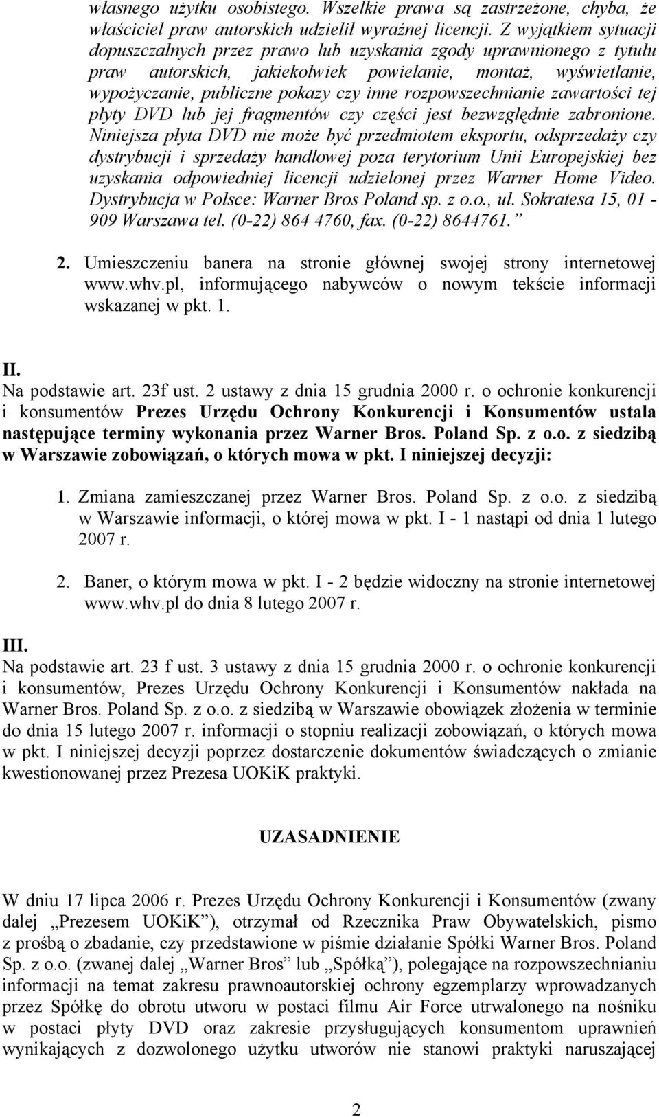 rozpowszechnianie zawartości tej płyty DVD lub jej fragmentów czy części jest bezwzględnie zabronione.