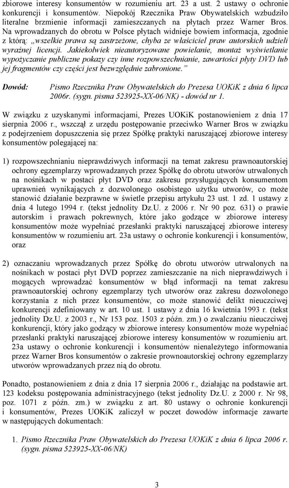 Na wprowadzanych do obrotu w Polsce płytach widnieje bowiem informacja, zgodnie z którą: wszelkie prawa są zastrzeżone, chyba ze właściciel praw autorskich udzieli wyraźnej licencji.