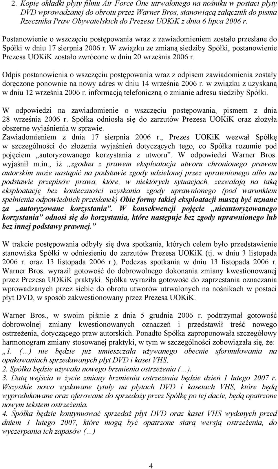 W związku ze zmianą siedziby Spółki, postanowienie Prezesa UOKiK zostało zwrócone w dniu 20 września 2006 r.