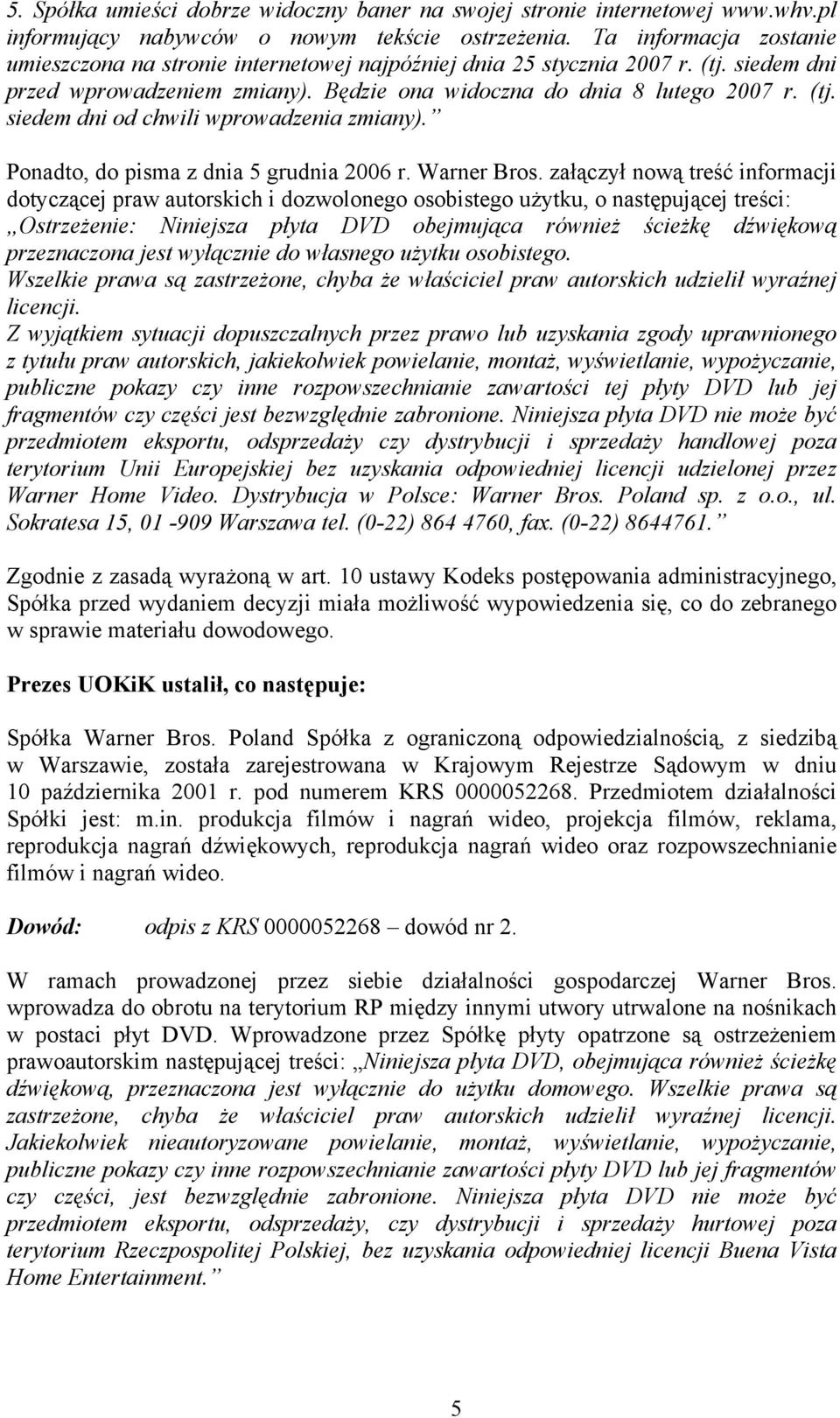 Ponadto, do pisma z dnia 5 grudnia 2006 r. Warner Bros.