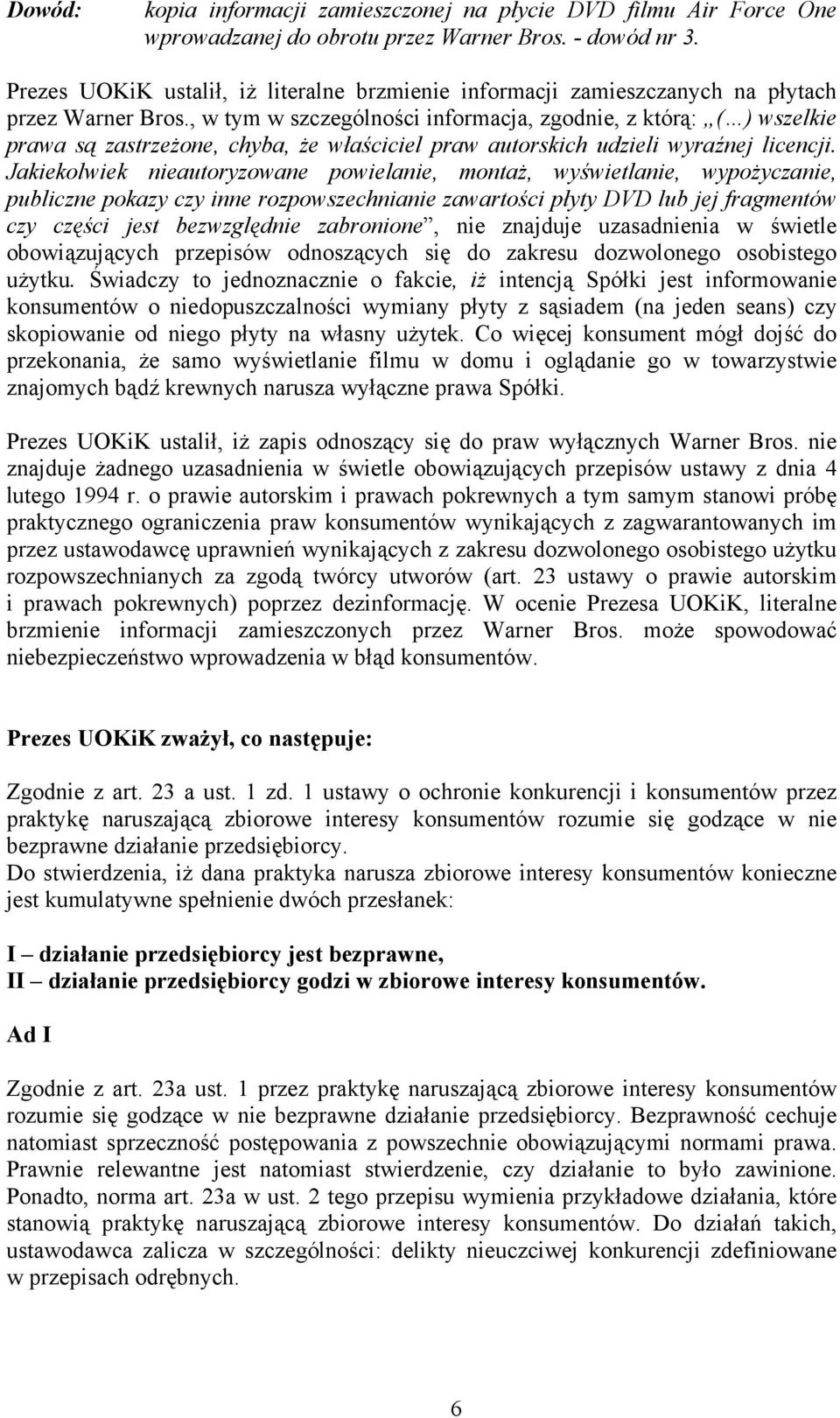 , w tym w szczególności informacja, zgodnie, z którą: ( ) wszelkie prawa są zastrzeżone, chyba, że właściciel praw autorskich udzieli wyraźnej licencji.