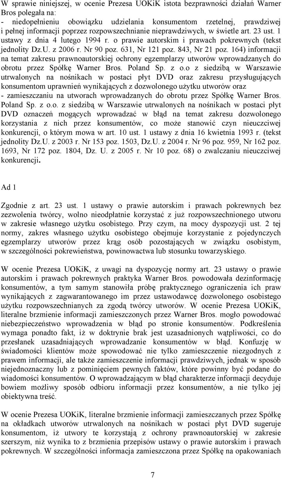 843, Nr 21 poz. 164) informacji na temat zakresu prawnoautorskiej ochrony egzemplarzy utworów wprowadzanych do obrotu przez Spółkę Warner Bros. Poland Sp. z o.