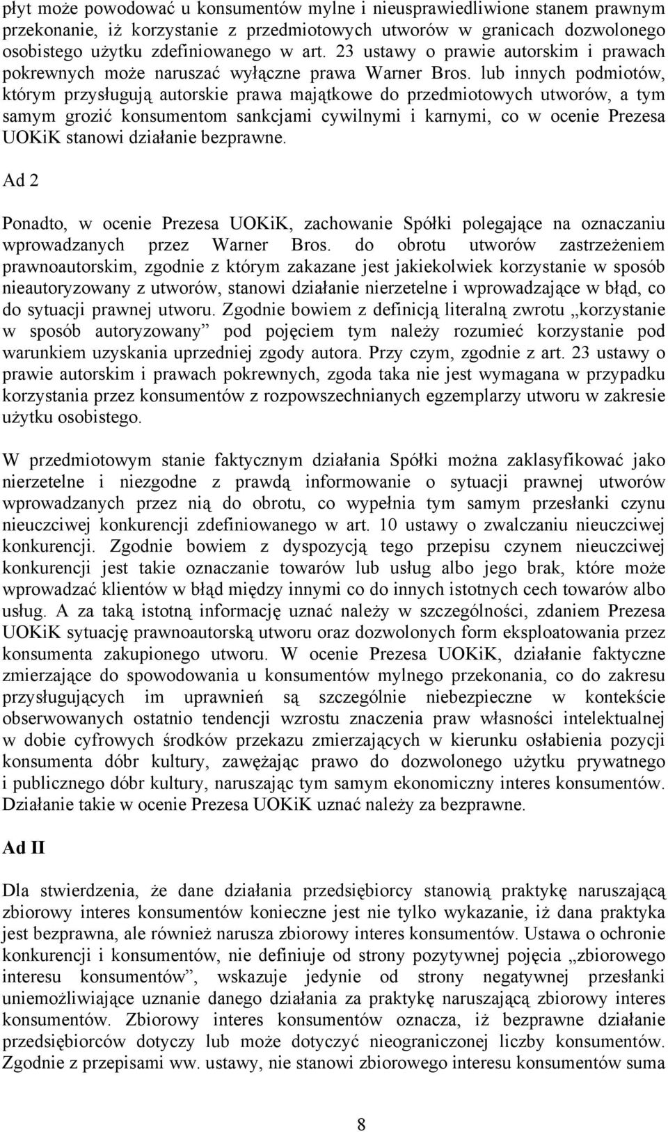 lub innych podmiotów, którym przysługują autorskie prawa majątkowe do przedmiotowych utworów, a tym samym grozić konsumentom sankcjami cywilnymi i karnymi, co w ocenie Prezesa UOKiK stanowi działanie