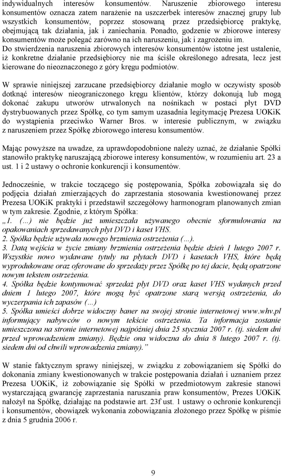 działania, jak i zaniechania. Ponadto, godzenie w zbiorowe interesy konsumentów może polegać zarówno na ich naruszeniu, jak i zagrożeniu im.