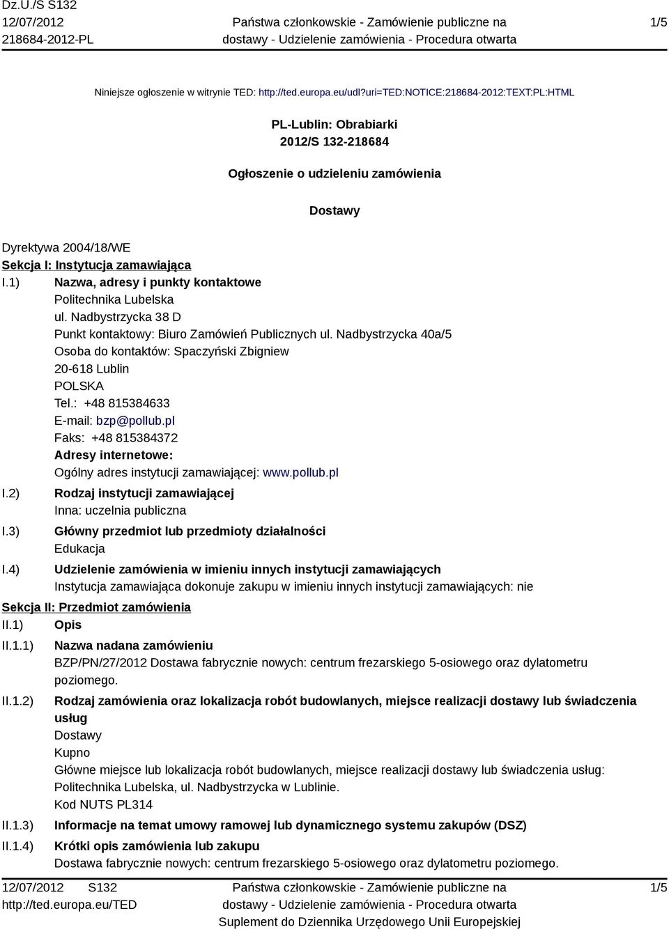 1) Nazwa, adresy i punkty kontaktowe Politechnika Lubelska ul. Nadbystrzycka 38 D Punkt kontaktowy: Biuro Zamówień Publicznych ul.