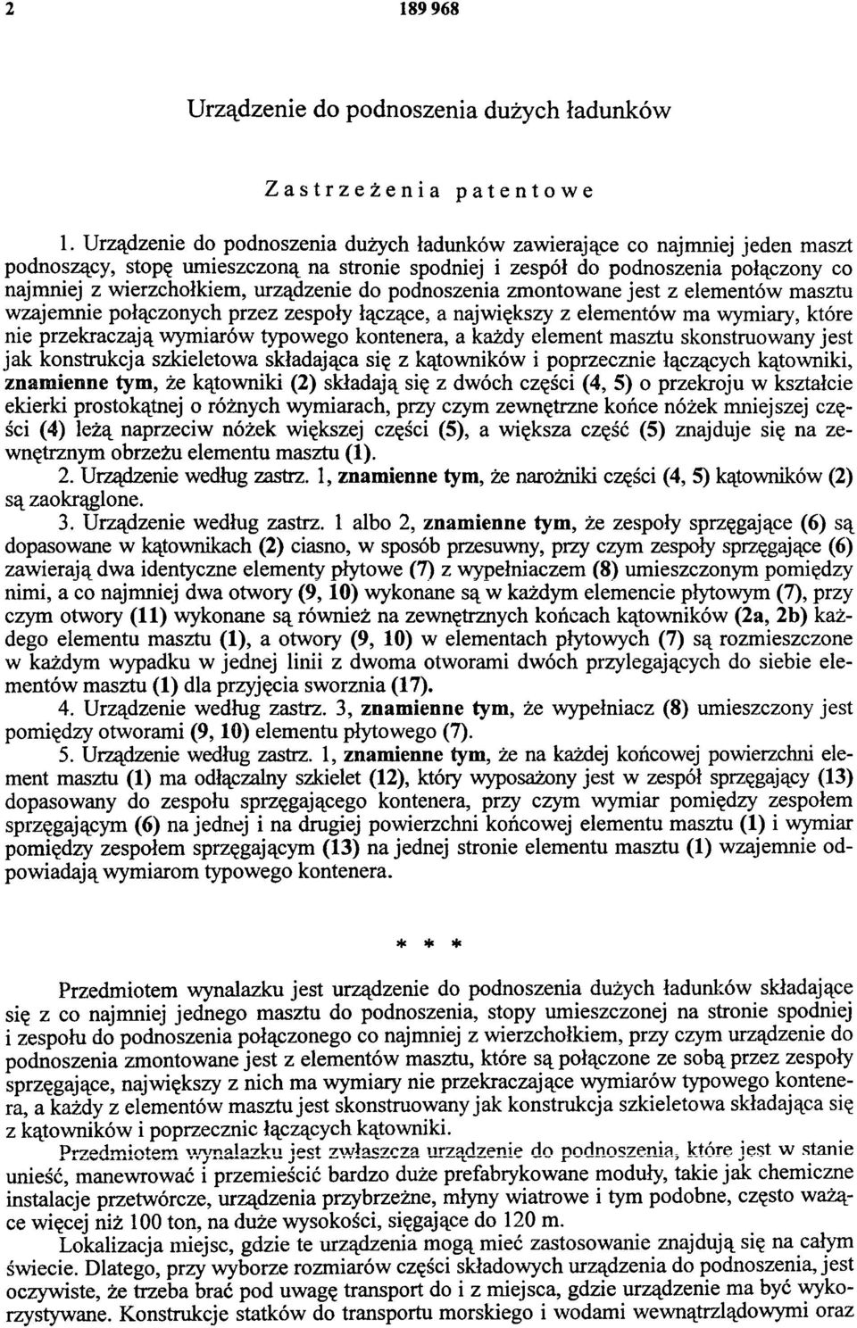 urządzenie do podnoszenia zmontowane jest z elementów masztu wzajemnie połączonych przez zespoły łączące, a największy z elementów ma wymiary, które nie przekraczają wymiarów typowego kontenera, a