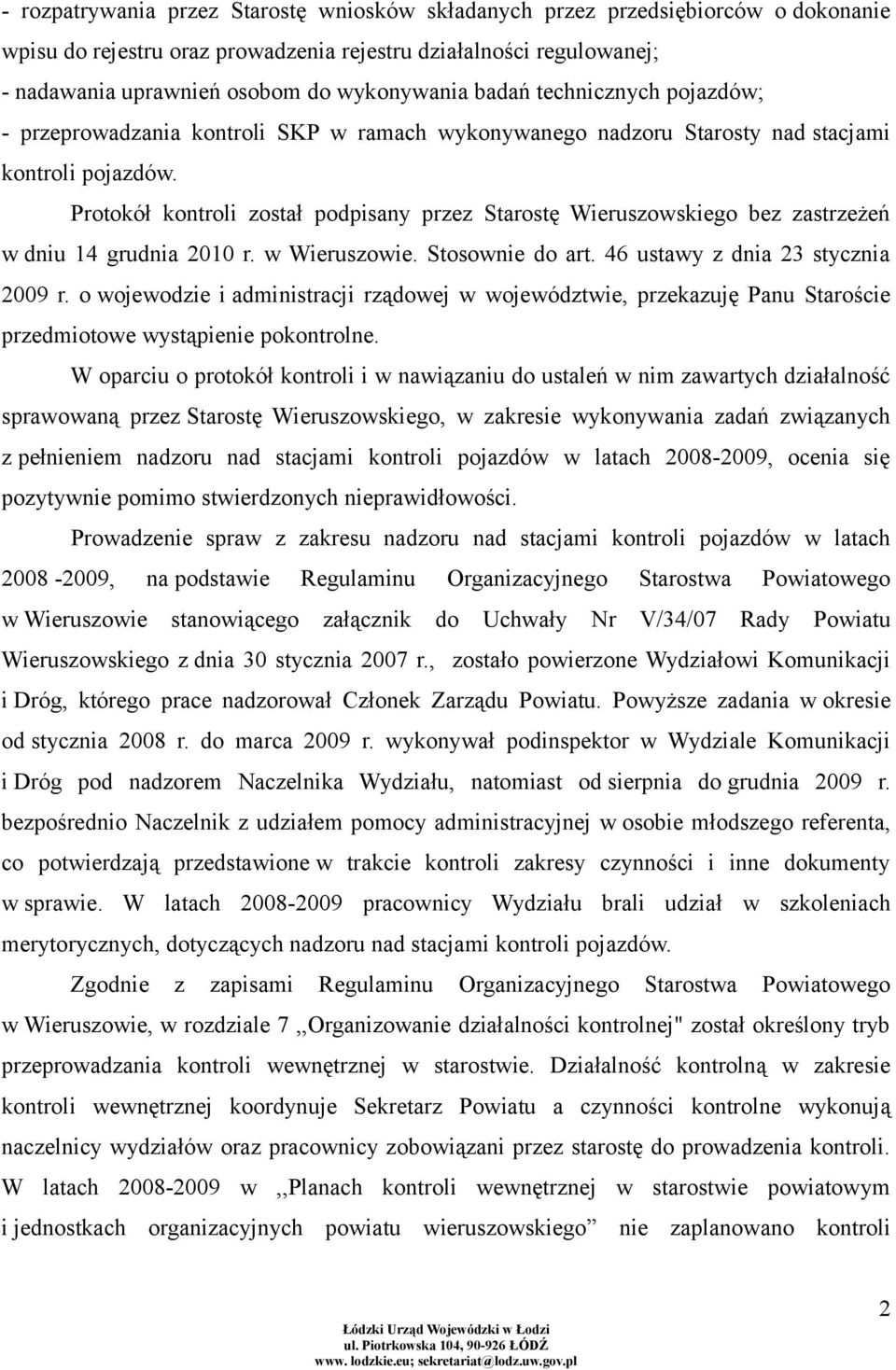 Protokół kontroli został podpisany przez Starostę Wieruszowskiego bez zastrzeżeń w dniu 14 grudnia 2010 r. w Wieruszowie. Stosownie do art. 46 ustawy z dnia 23 stycznia 2009 r.