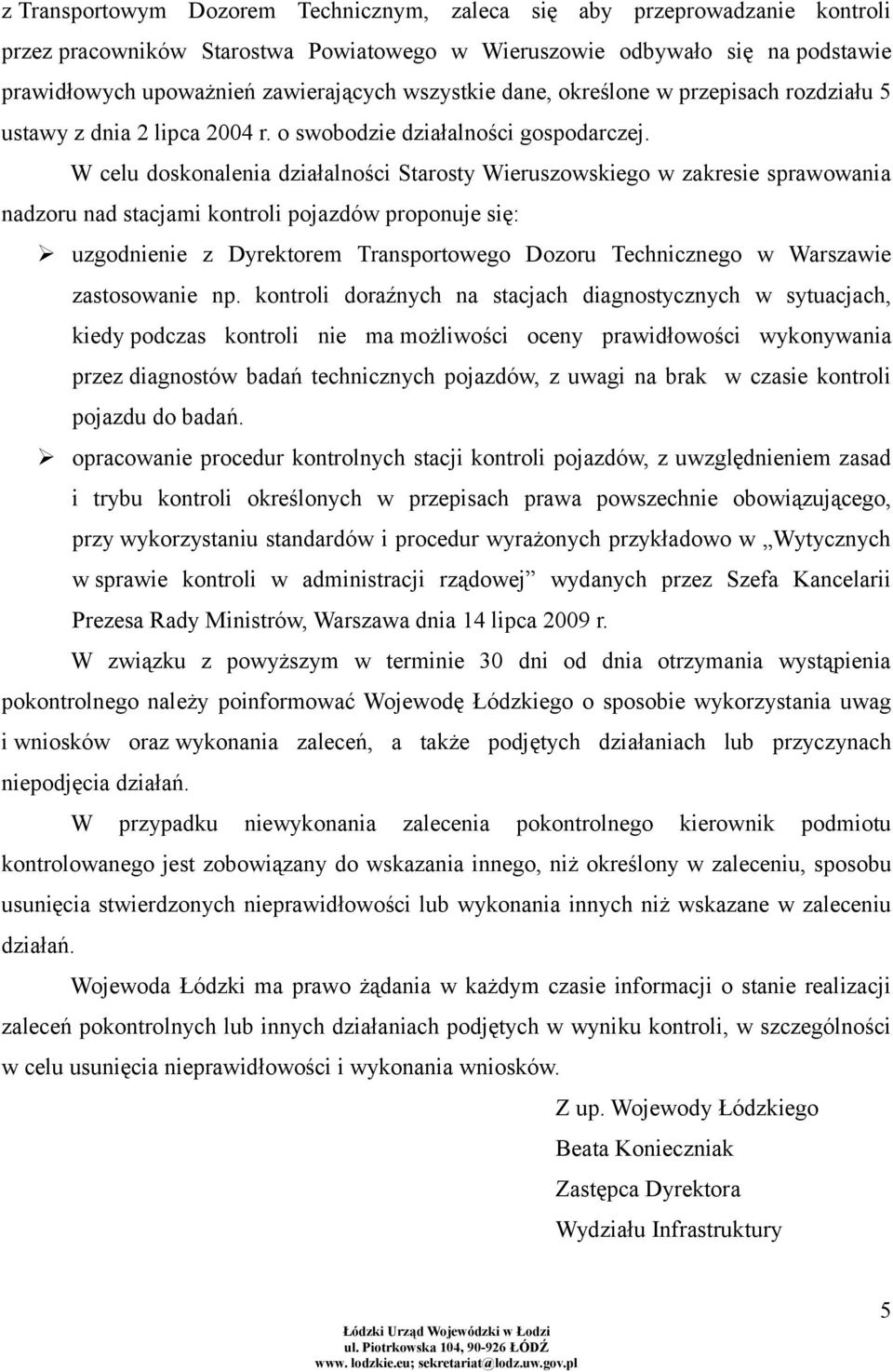 W celu doskonalenia działalności Starosty Wieruszowskiego w zakresie sprawowania nadzoru nad stacjami kontroli pojazdów proponuje się: uzgodnienie z Dyrektorem Transportowego Dozoru Technicznego w