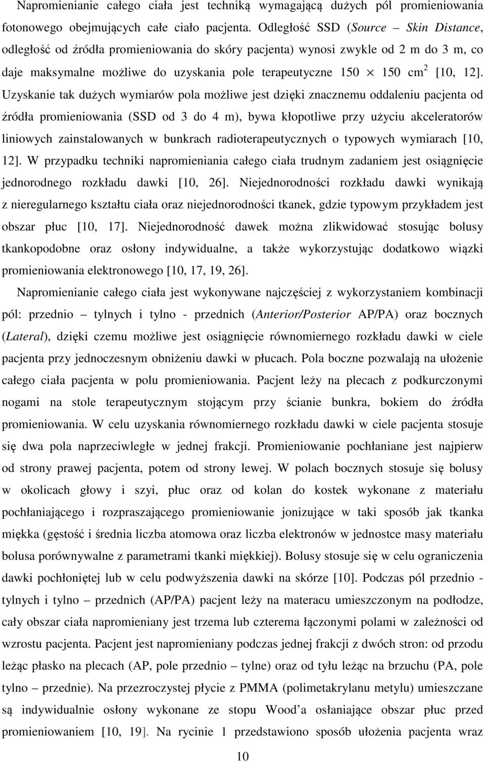 12]. Uzyskanie tak dużych wymiarów pola możliwe jest dzięki znacznemu oddaleniu pacjenta od źródła promieniowania (SSD od 3 do 4 m), bywa kłopotliwe przy użyciu akceleratorów liniowych
