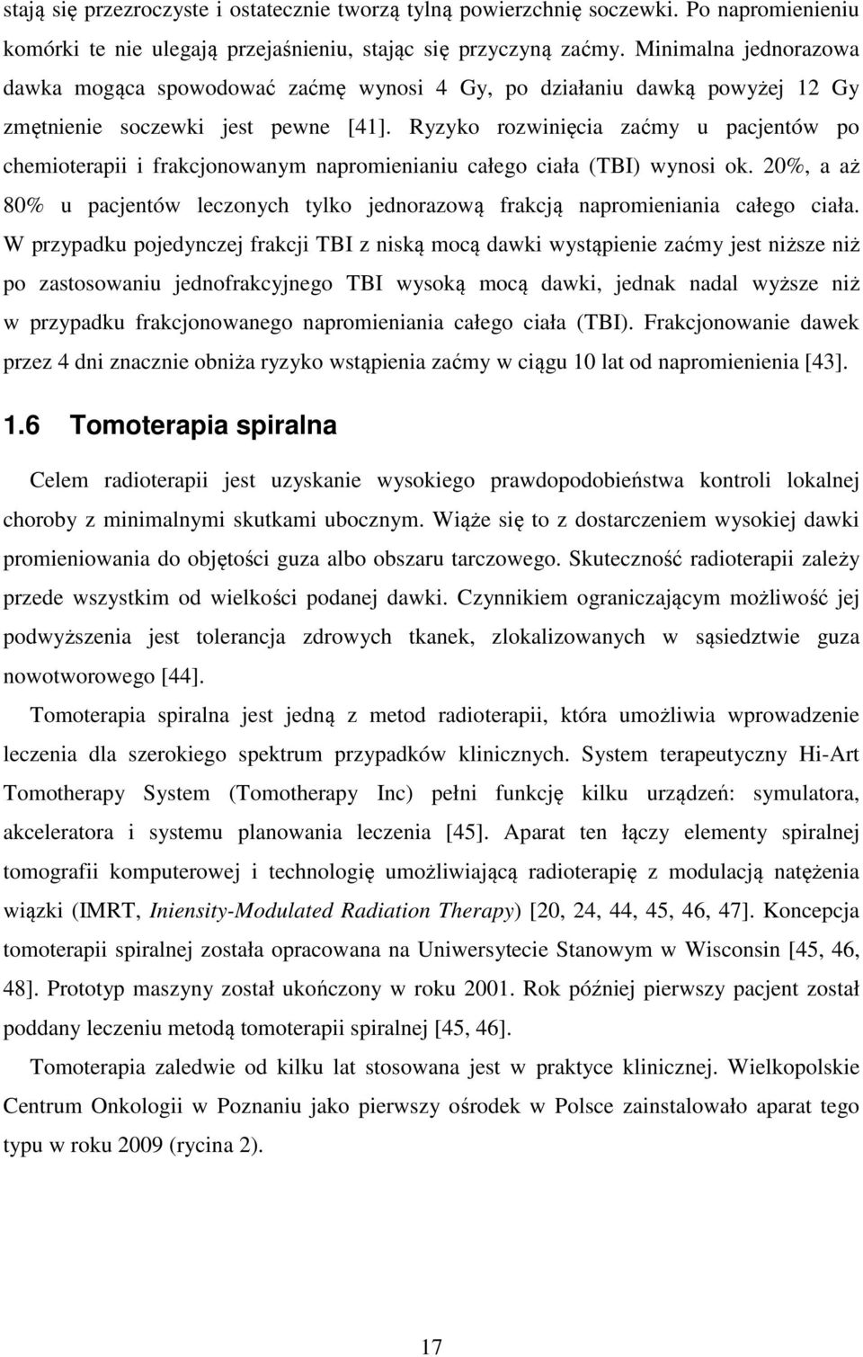 Ryzyko rozwinięcia zaćmy u pacjentów po chemioterapii i frakcjonowanym napromienianiu całego ciała (TBI) wynosi ok.