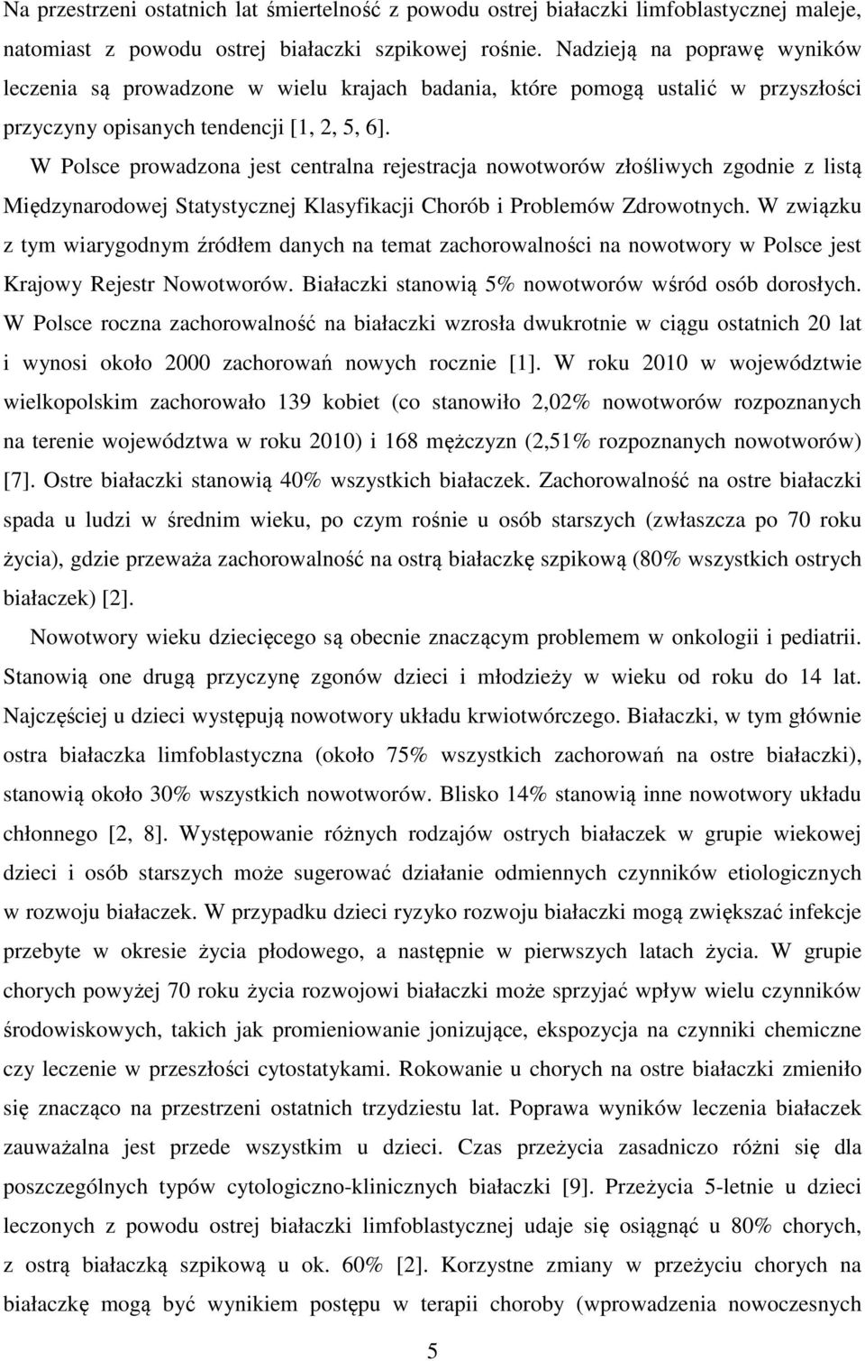 W Polsce prowadzona jest centralna rejestracja nowotworów złośliwych zgodnie z listą Międzynarodowej Statystycznej Klasyfikacji Chorób i Problemów Zdrowotnych.