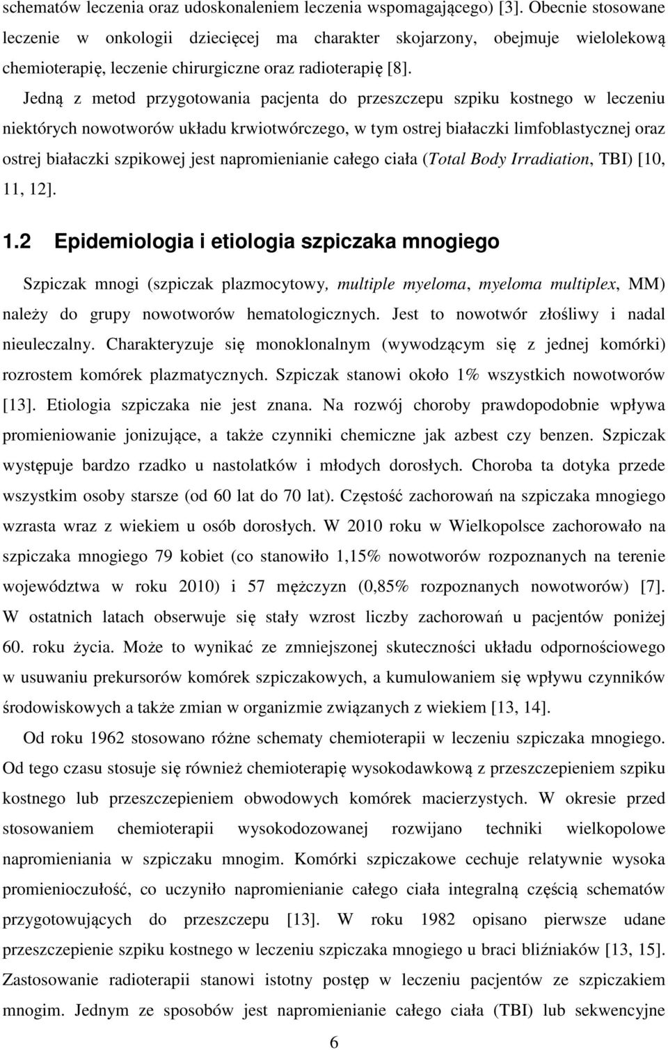 Jedną z metod przygotowania pacjenta do przeszczepu szpiku kostnego w leczeniu niektórych nowotworów układu krwiotwórczego, w tym ostrej białaczki limfoblastycznej oraz ostrej białaczki szpikowej
