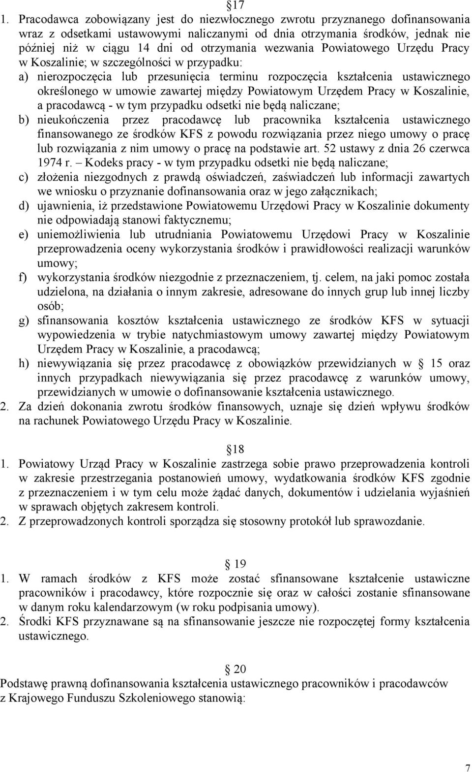 między Powiatowym Urzędem Pracy w Koszalinie, a pracodawcą - w tym przypadku odsetki nie będą naliczane; b) nieukończenia przez pracodawcę lub pracownika kształcenia ustawicznego finansowanego ze