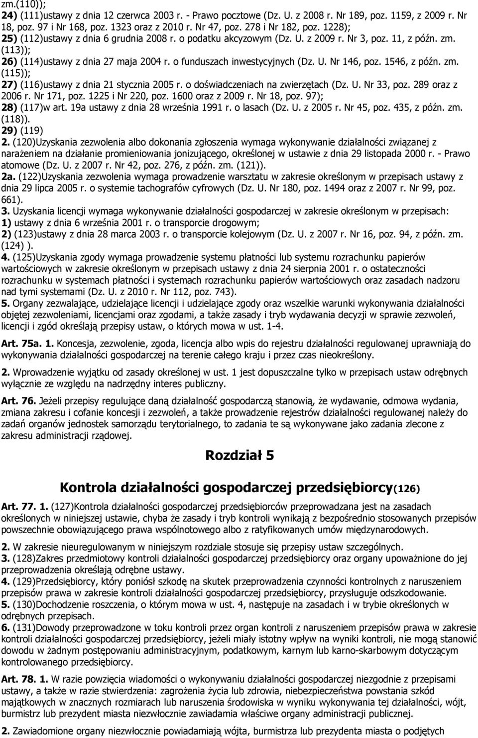 1546, z późn. zm. (115; 27 (116ustawy z dnia 21 stycznia 2005 r. o doświadczeniach na zwierzętach (Dz. U. Nr 33, poz. 289 oraz z 2006 r. Nr 171, poz. 1225 i Nr 220, poz. 1600 oraz z 2009 r.