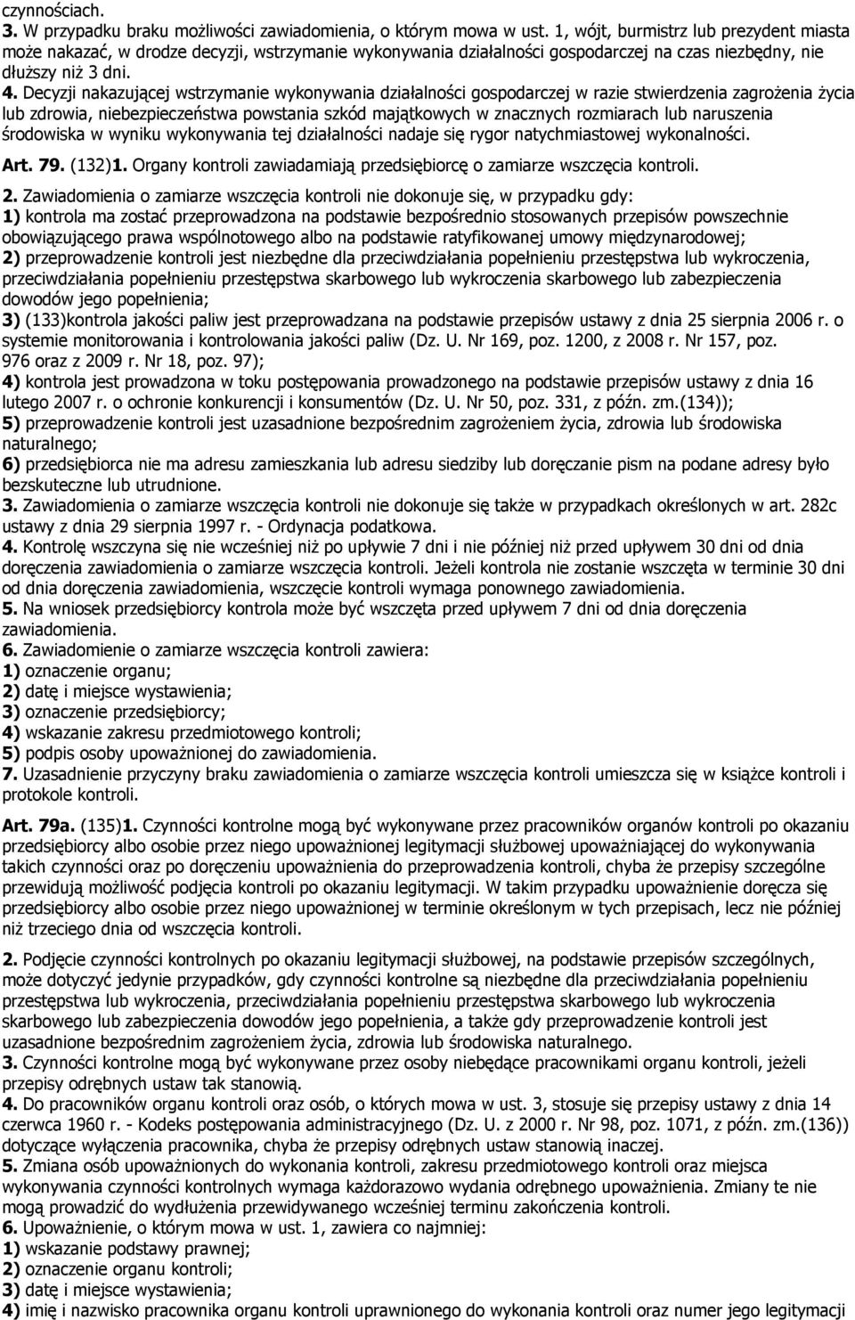 Decyzji nakazującej wstrzymanie wykonywania działalności gospodarczej w razie stwierdzenia zagrożenia życia lub zdrowia, niebezpieczeństwa powstania szkód majątkowych w znacznych rozmiarach lub