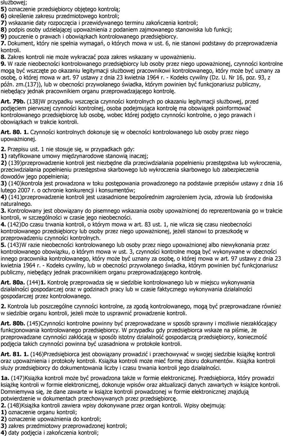 Dokument, który nie spełnia wymagań, o których mowa w ust. 6, nie stanowi podstawy do przeprowadzenia kontroli. 8. Zakres kontroli nie może wykraczać poza zakres wskazany w upoważnieniu. 9.