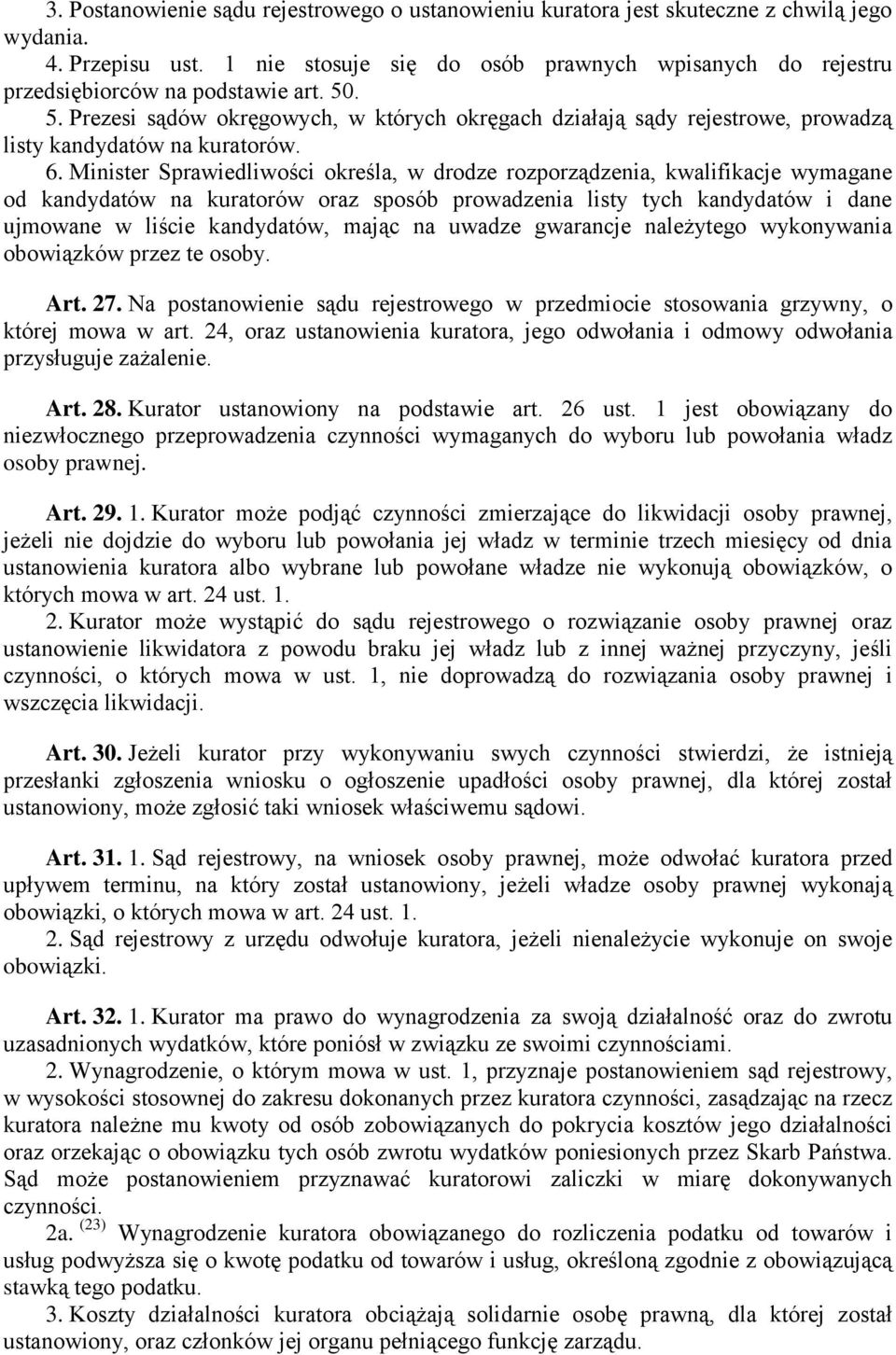 . 5. Prezesi sądów okręgowych, w których okręgach działają sądy rejestrowe, prowadzą listy kandydatów na kuratorów. 6.