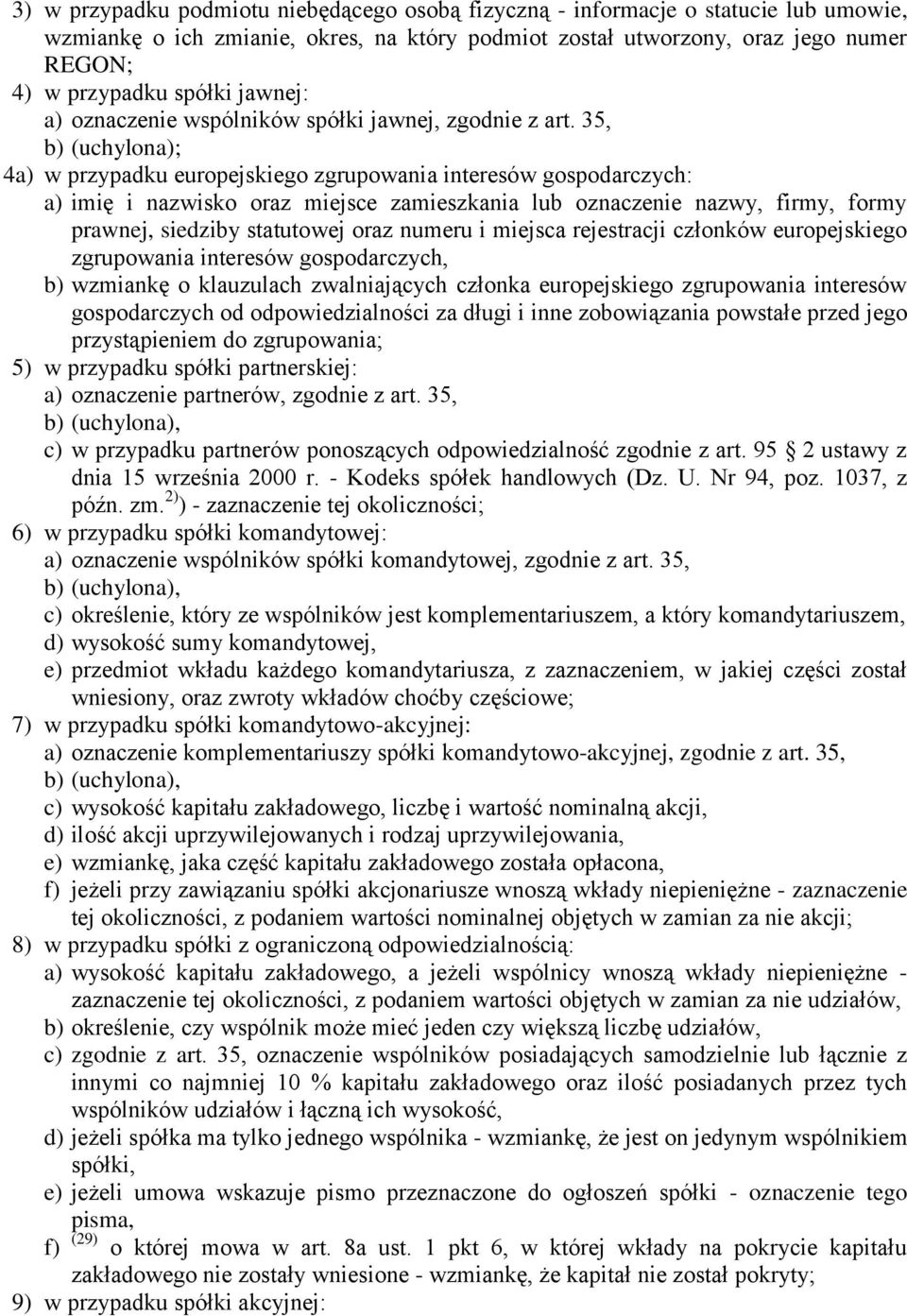 35, b) (uchylona); 4a) w przypadku europejskiego zgrupowania interesów gospodarczych: a) imię i nazwisko oraz miejsce zamieszkania lub oznaczenie nazwy, firmy, formy prawnej, siedziby statutowej oraz