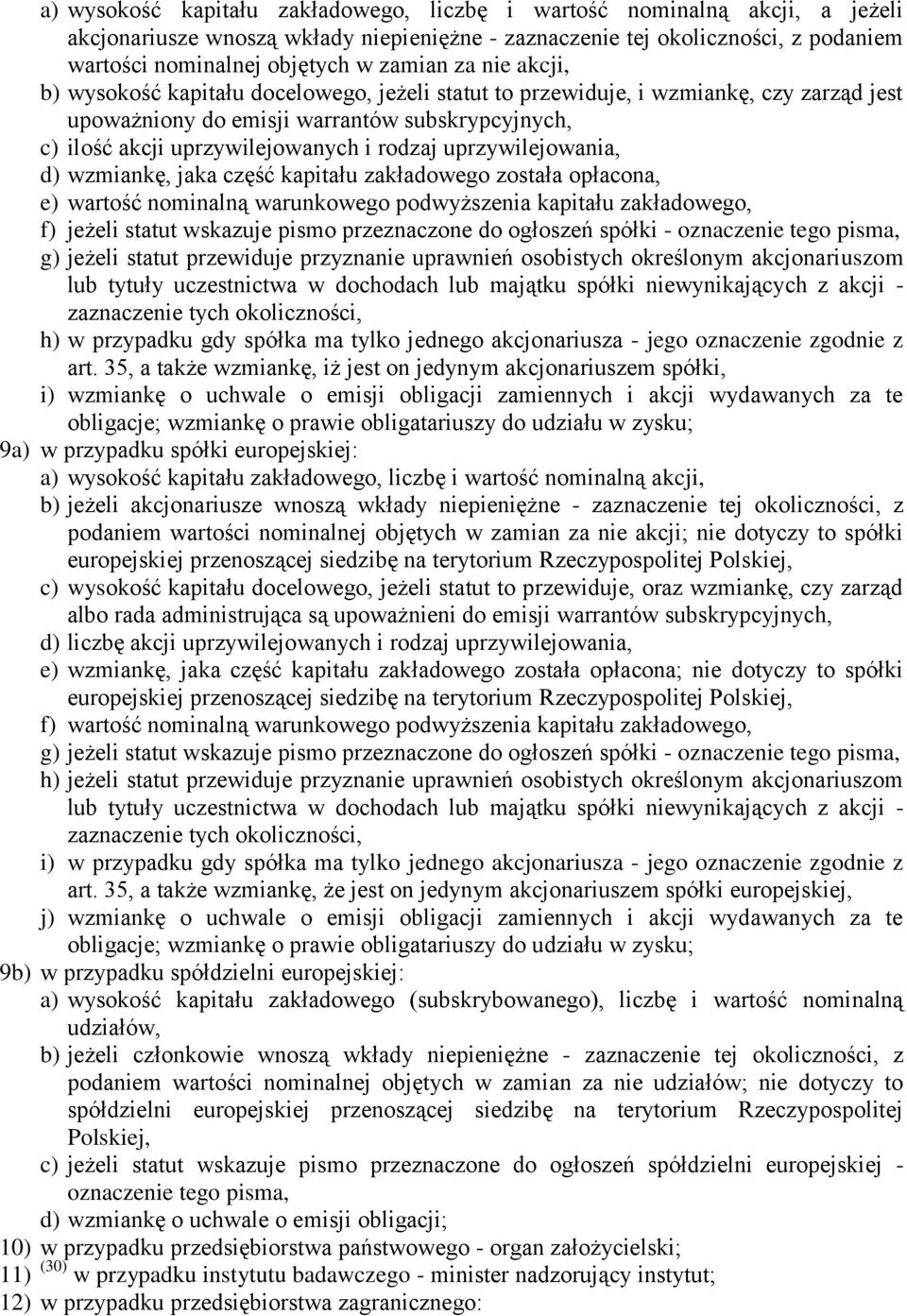 uprzywilejowania, d) wzmiankę, jaka część kapitału zakładowego została opłacona, e) wartość nominalną warunkowego podwyższenia kapitału zakładowego, f) jeżeli statut wskazuje pismo przeznaczone do