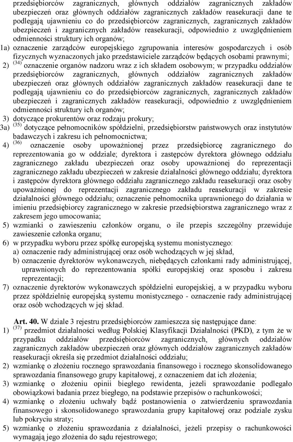 zgrupowania interesów gospodarczych i osób fizycznych wyznaczonych jako przedstawiciele zarządców będących osobami prawnymi; 2) (34) oznaczenie organów nadzoru wraz z ich składem osobowym; w