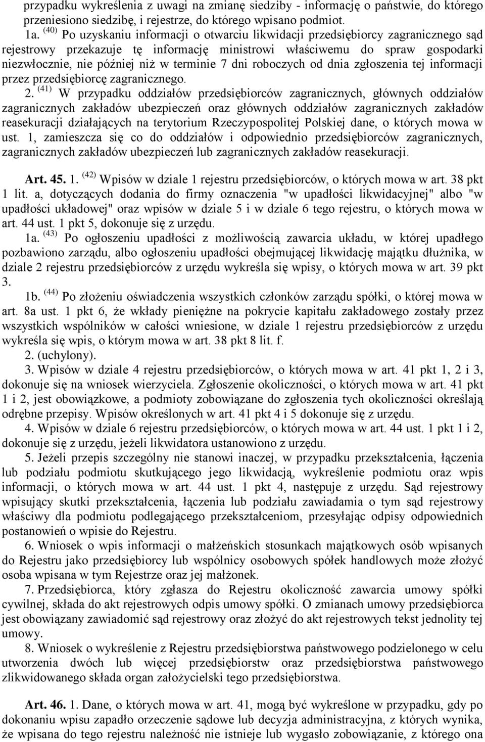 terminie 7 dni roboczych od dnia zgłoszenia tej informacji przez przedsiębiorcę zagranicznego. 2.
