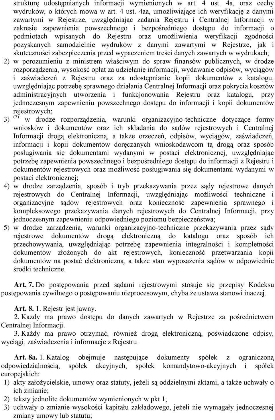 4aa, umożliwiające ich weryfikację z danymi zawartymi w Rejestrze, uwzględniając zadania Rejestru i Centralnej Informacji w zakresie zapewnienia powszechnego i bezpośredniego dostępu do informacji o