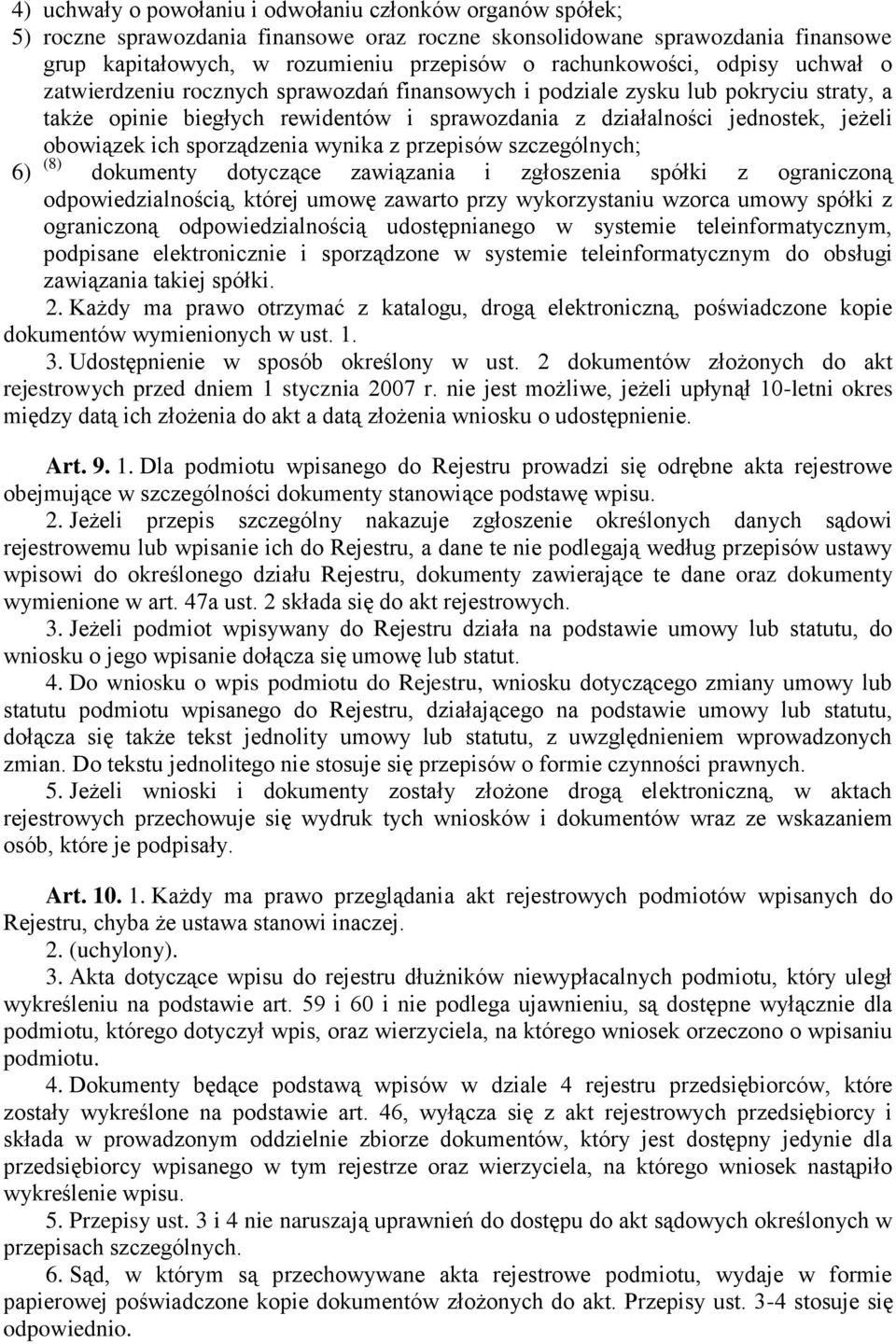obowiązek ich sporządzenia wynika z przepisów szczególnych; 6) (8) dokumenty dotyczące zawiązania i zgłoszenia spółki z ograniczoną odpowiedzialnością, której umowę zawarto przy wykorzystaniu wzorca