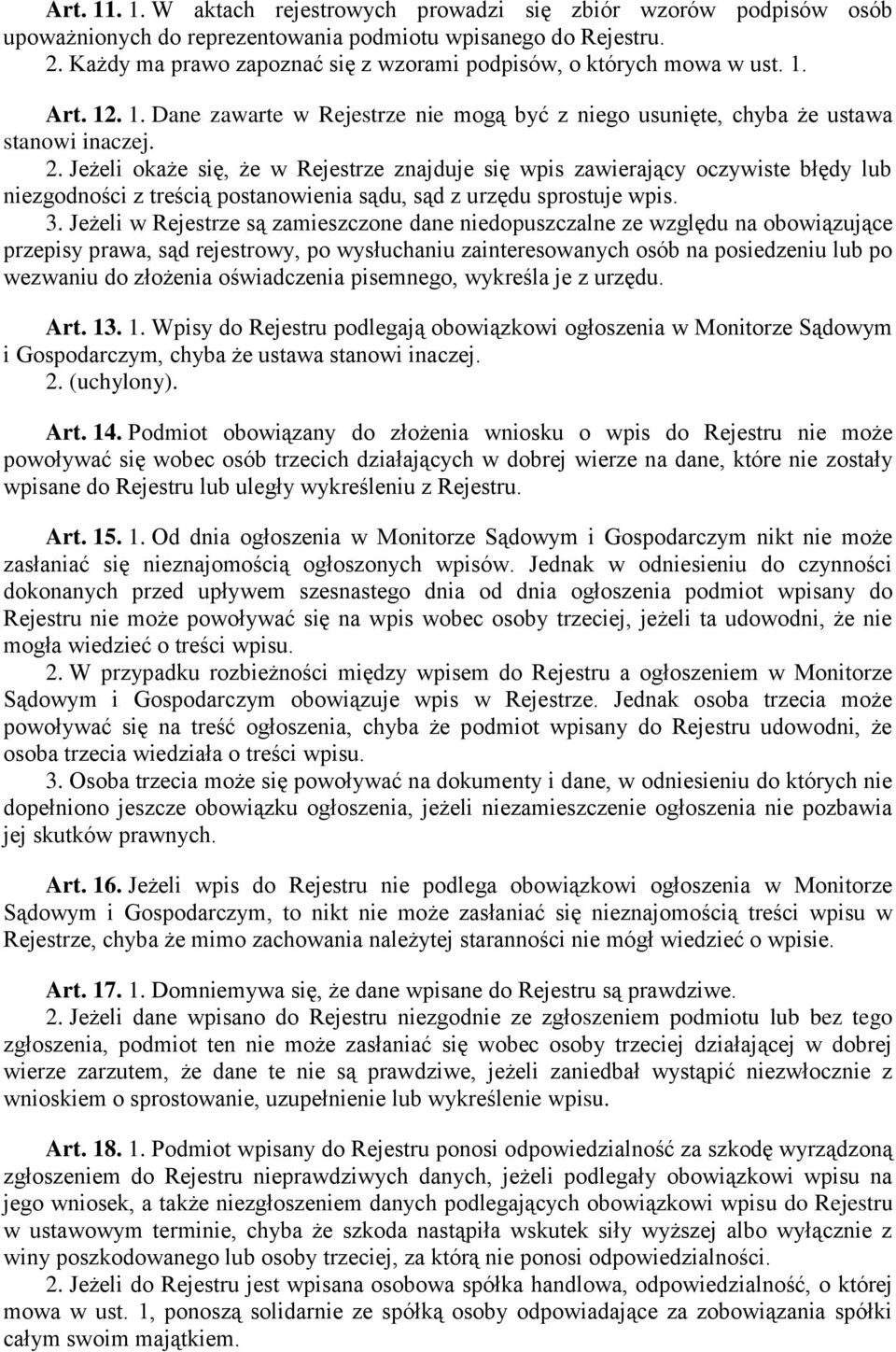 Jeżeli okaże się, że w Rejestrze znajduje się wpis zawierający oczywiste błędy lub niezgodności z treścią postanowienia sądu, sąd z urzędu sprostuje wpis. 3.