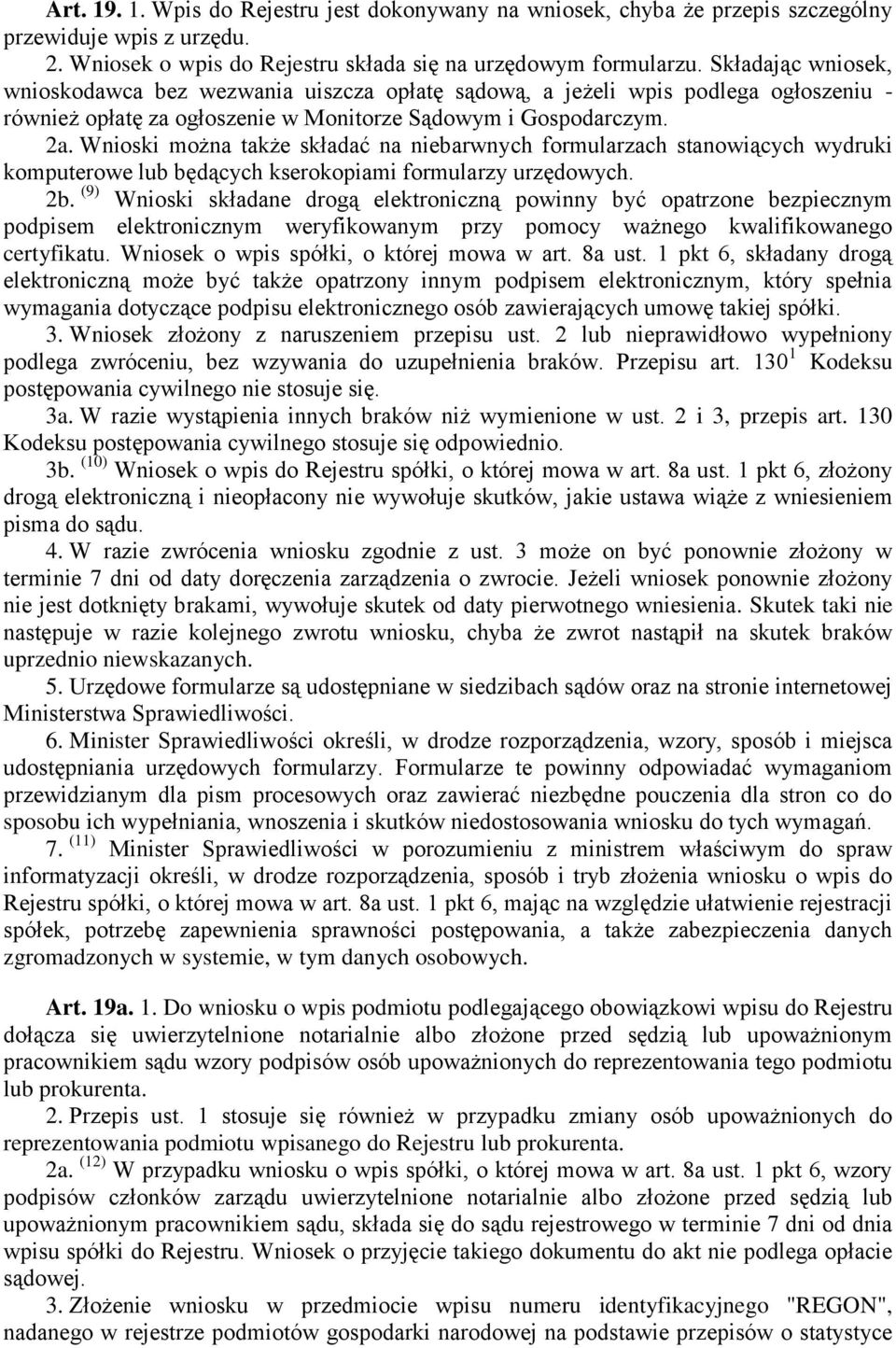 Wnioski można także składać na niebarwnych formularzach stanowiących wydruki komputerowe lub będących kserokopiami formularzy urzędowych. 2b.