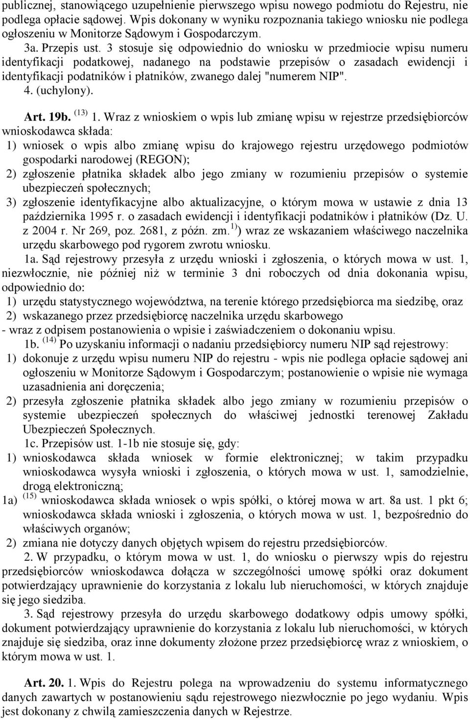 3 stosuje się odpowiednio do wniosku w przedmiocie wpisu numeru identyfikacji podatkowej, nadanego na podstawie przepisów o zasadach ewidencji i identyfikacji podatników i płatników, zwanego dalej