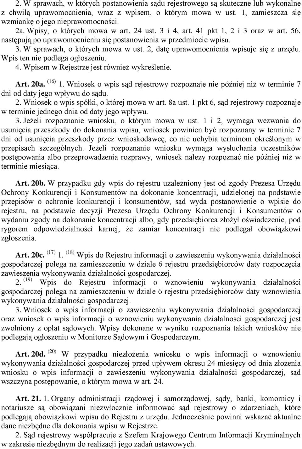 2, datę uprawomocnienia wpisuje się z urzędu. Wpis ten nie podlega ogłoszeniu. 4. Wpisem w Rejestrze jest również wykreślenie. Art. 20a. (16) 1.
