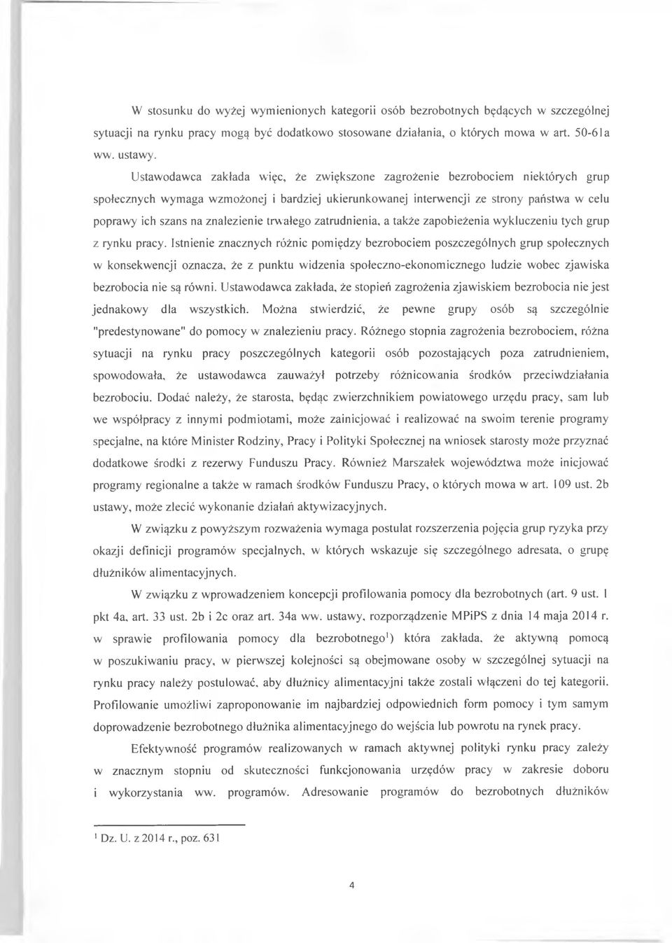 znalezienie trwałego zatrudnienia, a także zapobieżenia wykluczeniu tych grup z rynku pracy.