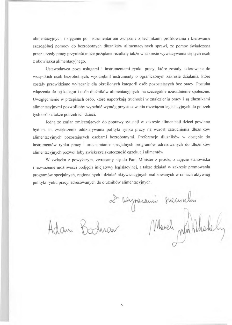 Ustawodawca poza usługami i instrumentami rynku pracy, które zostały skierowane do wszystkich osób bezrobotnych, wyodrębnił instrumenty o ograniczonym zakresie działania, które zostały przewidziane