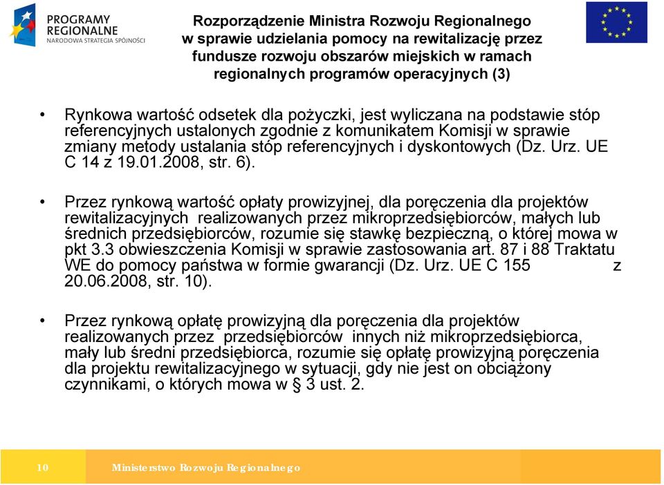 Przez rynkową wartość opłaty prowizyjnej, dla poręczenia dla projektów rewitalizacyjnych realizowanych przez mikroprzedsiębiorców, małych lub średnich przedsiębiorców, rozumie się stawkę bezpieczną,