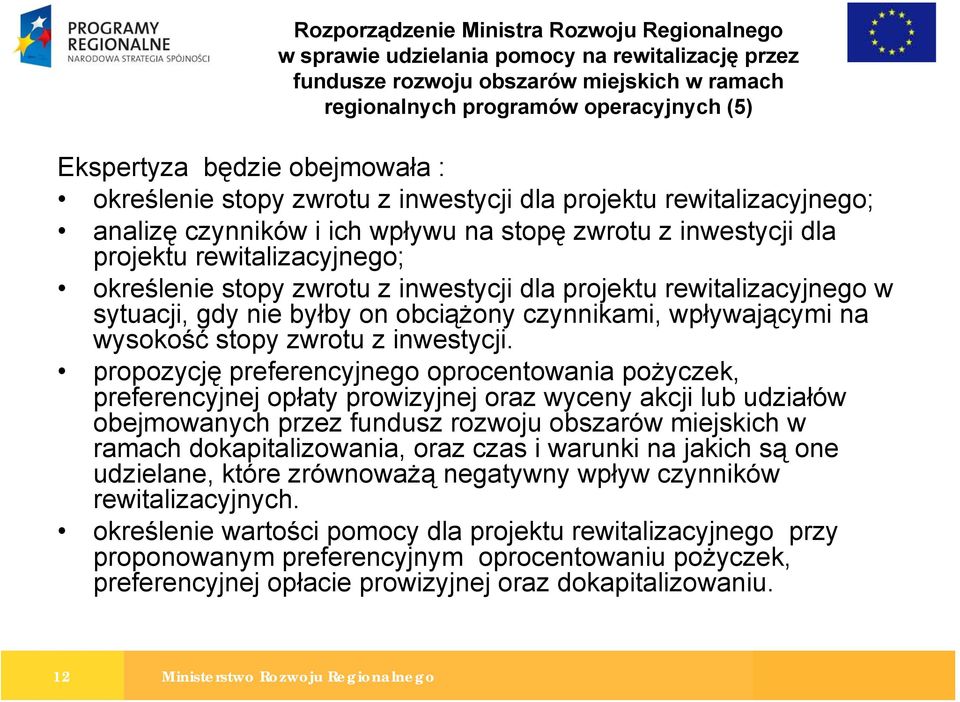rewitalizacyjnego w sytuacji, gdy nie byłby on obciążony czynnikami, wpływającymi na wysokość stopy zwrotu z inwestycji.