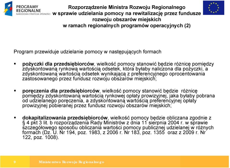wynikającą z preferencyjnego oprocentowania zastosowanego przez fundusz rozwoju obszarów miejskich; poręczenia dla przedsiębiorców, wielkość pomocy stanowić będzie różnicę pomiędzy zdyskontowaną