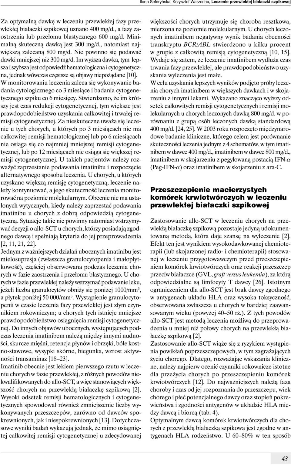 Im wyższa dawka, tym lepsza i szybsza jest odpowiedź hematologiczna i cytogenetyczna, jednak wówczas częstsze są objawy niepożądane [10].