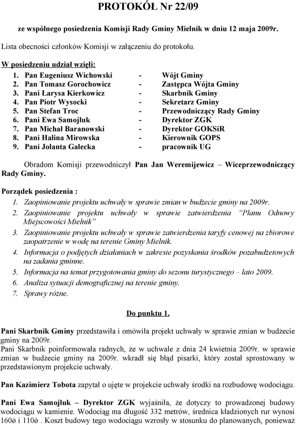 Pan Stefan Troc - Przewodniczący Rady Gminy 6. Pani Ewa Samojluk - Dyrektor ZGK 7. Pan Michał Baranowski - Dyrektor GOKSiR 8. Pani Halina Mirowska - Kierownik GOPS 9.