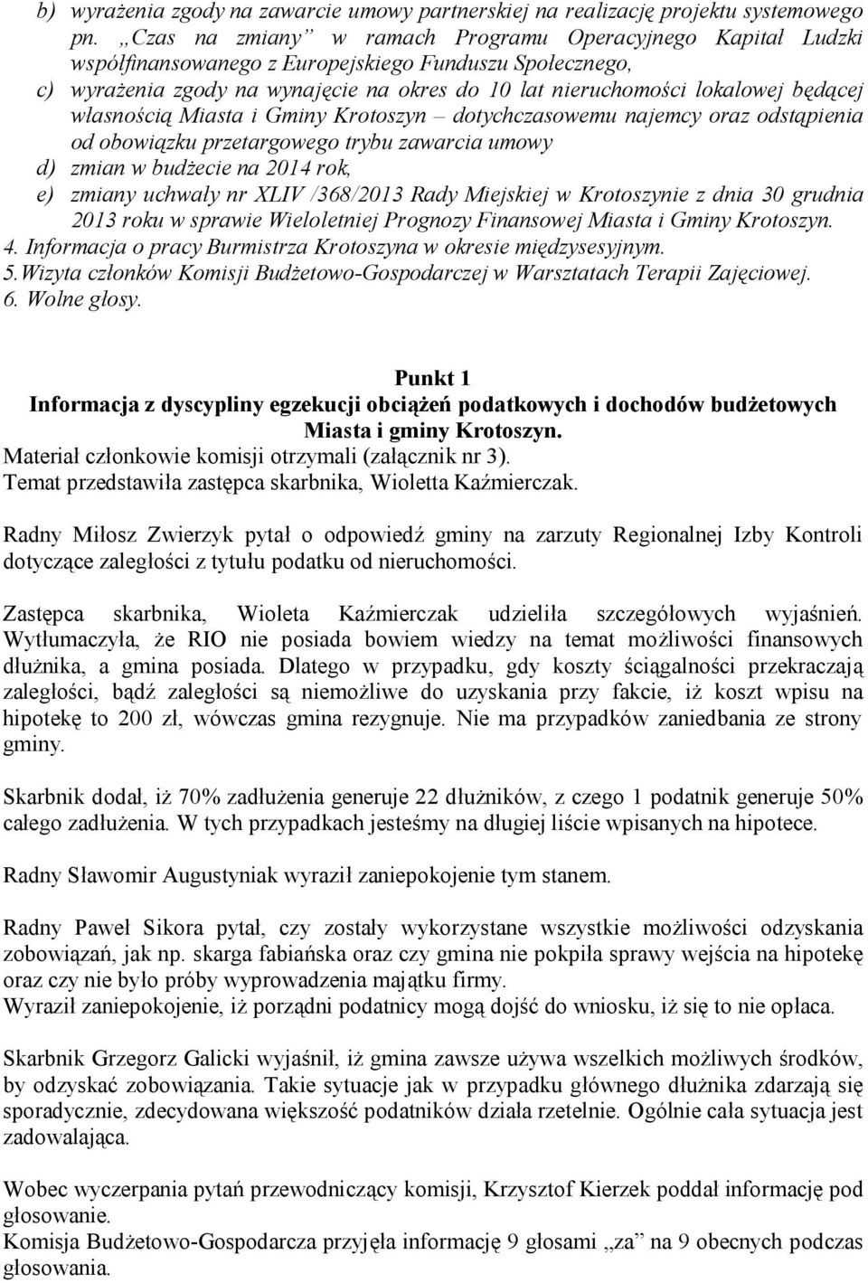 będącej własnością Miasta i Gminy Krotoszyn dotychczasowemu najemcy oraz odstąpienia od obowiązku przetargowego trybu zawarcia umowy d) zmian w budżecie na 2014 rok, e) zmiany uchwały nr XLIV