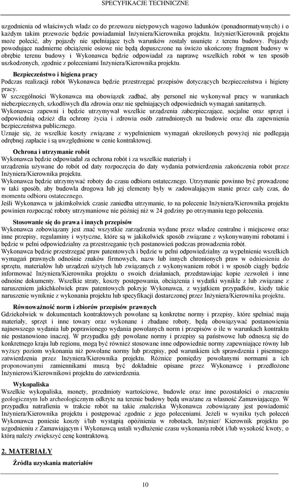 Pojazdy powodujące nadmierne obciążenie osiowe nie będą dopuszczone na świeżo ukończony fragment budowy w obrębie terenu budowy i Wykonawca będzie odpowiadał za naprawę wszelkich robót w ten sposób