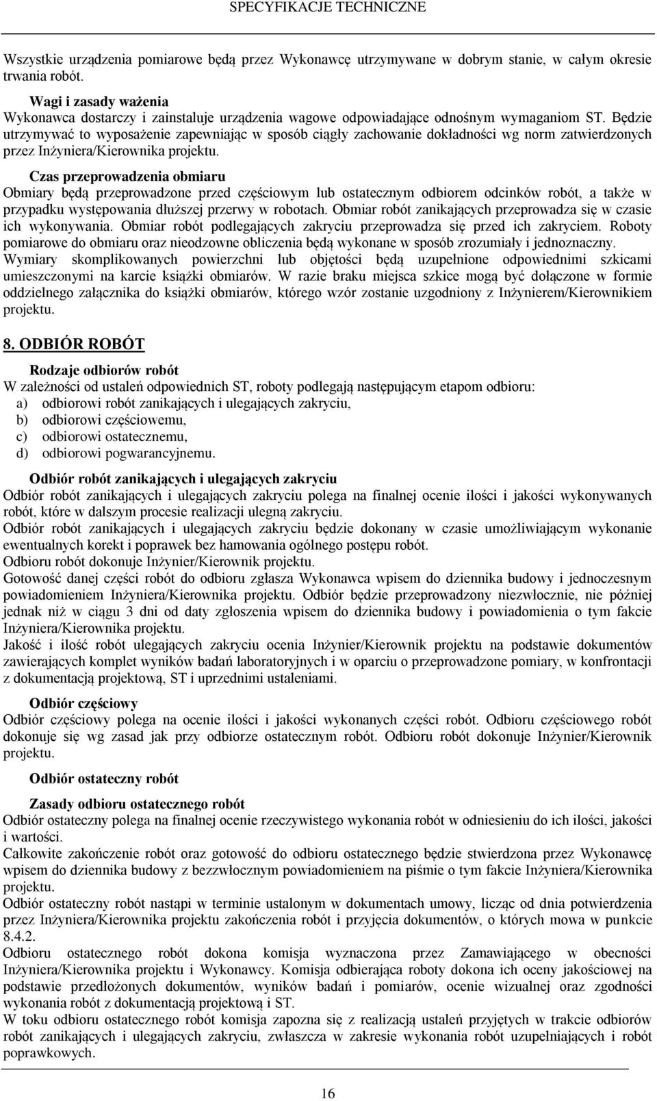Będzie utrzymywać to wyposażenie zapewniając w sposób ciągły zachowanie dokładności wg norm zatwierdzonych przez Inżyniera/Kierownika projektu.